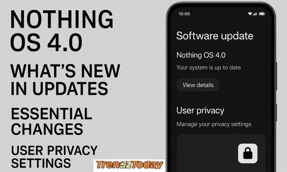 Nothing OS 4.0 for Nothing Phone 3a – What’s New in Updates, Essential Changes User privacy settings