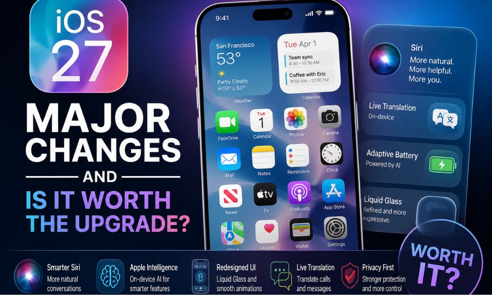 iOS 27: Major Changes and Is It Worth the Upgrade?